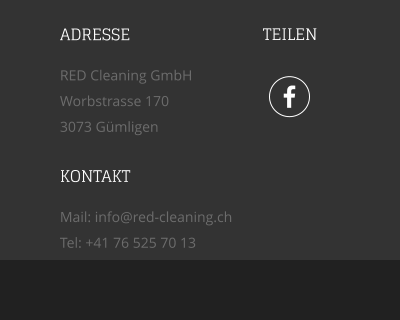  TEILEN ADRESSE RED Cleaning GmbH Worbstrasse 170 3073 Gmligen KONTAKT Mail: info@red-cleaning.ch Tel: +41 76 525 70 13